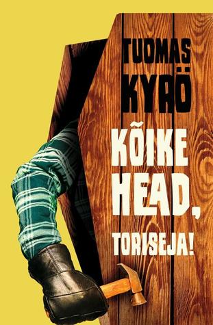 Kõike head, toriseja! by Tuomas Kyrö