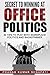 Secret to Winning at Office Politics: 30 Tips to play with workplace politics and backstabber