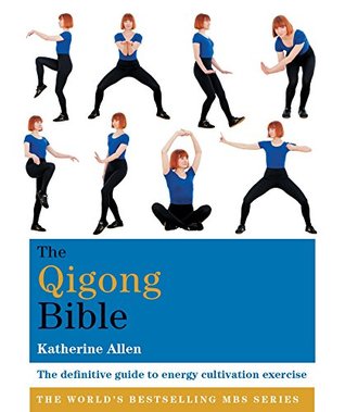 The Qigong Bible: The definitive guide to energy cultivation exercise (Godsfield Bibles)