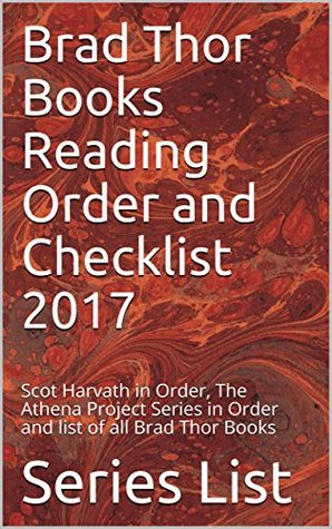 Brad Thor Books Reading Order and Checklist 2017: Scot Harvath in Order, The Athena Project Series in Order and list of all Brad Thor Books (Kindle Edition)