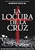 La Locura de la Cruz by Marcelo Salas M.