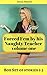 Forced Fem by his Naughty Teacher Volume One: Box Set of Stories 1-3 (Forced Fem by his Naughty Teacher Box Sets Book 1)