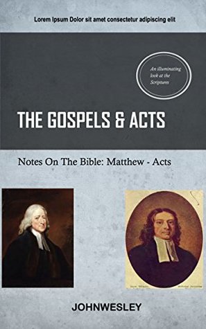 Wesley On The Gospels And Acts: John Wesley's Notes On The Bible