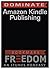 DOMINATE Amazon Kindle Publishing : A Step by Step Guide