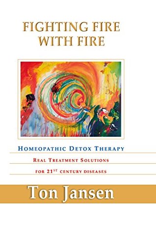 Fighting fire with fire - Homeopathic detox therapy (Hardcover)