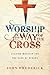 Worship in the Way of the Cross: Leading Worship for the Sake of Others