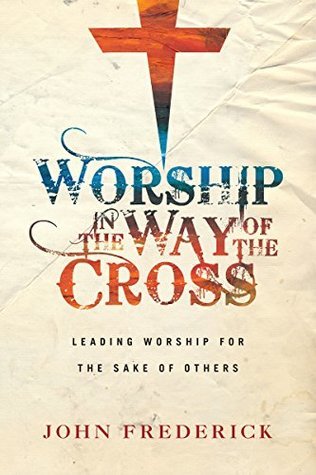 Worship in the Way of the Cross: Leading Worship for the Sake of Others (Paperback)