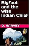 Bigfoot and the wise Indian Chief: Adventure is Out There – Waiting for You Bigfoot and the wise Indian Chief: Adventure is Out There – Waiting for You