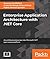 Enterprise Application Architecture with .NET Core: An architectural journey into the Microsoft .NET open source platform