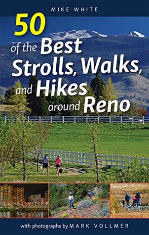 50 of the Best Strolls, Walks, and Hikes around Reno (Kindle Edition)