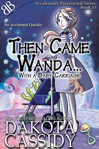 Then Came Wanda... With A Baby Carriage (Accidentals #6)