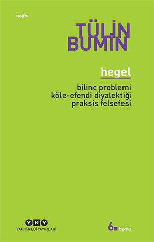 Hegel: Bilinç Problemi, Köle-Efendi Diyalektiği, Praksis Felsefesi (Paperback)