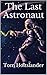 The Last Astronaut by Tom Holtslander