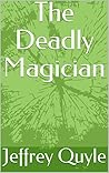 The Deadly Magician by Jeffrey Quyle