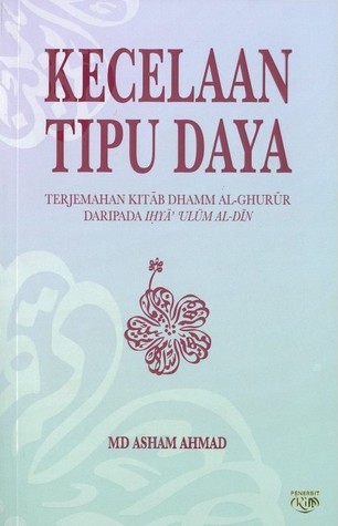 Kecelaan Tipu Daya: Terjemahan Kitab Dhamm al-Ghurur daripada Ihya 'Ulum al-Din