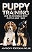 PUPPY TRAINING: HOW TO HOUSEBREAK YOUR PUPPY IN ONLY 7 DAYS & BONUS DOG HEALTH FREE EBOOK