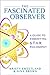 The Fascinated Observer: A Guide To Embodying S.T.A.R. Philosophy (S.T.A.R. Series Book 2)