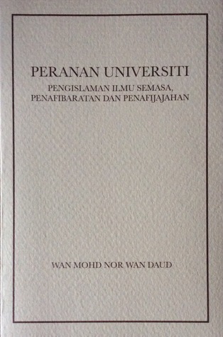 Peranan Universiti: Pengislaman Ilmu Semasa, Penafibaratan dan Penafijajahan