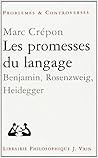 Les Promesses Du Langage: Benjamin, Heidegger, Rosenzweig Les Promesses Du Langage: Benjamin, Heidegger, Rosenzweig