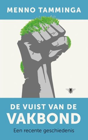 De vuist van de vakbond. Een recente geschiedenis