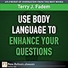 Use Body Language to Enhance Your Questions (FT Press Delivers Elements) Use Body Language to Enhance Your Questions (FT Press Delivers Elements)