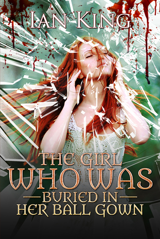 The Girl Who Was Buried in Her Ball Gown (Paperback)