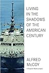 In the Shadows of the American Century by Alfred W. McCoy In the Shadows of the American Century by Alfred W. McCoy