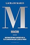 Macri: Historia íntima y secreta de la élite argentina que llegó al poder (Spanish Edition) Macri: Historia íntima y secreta de la élite argentina que llegó al poder (Spanish Edition)
