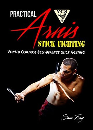 Practical Arnis Stick Fighting: Vortex Control Stick Fighting for Self-Defense (Kindle Edition)