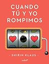 Cuando tú y yo rompimos by Shirin Klaus