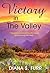 Victory in The Valley: 7 Secrets to Overcoming Life's Worst and Savoring Life's Best