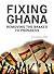 Fixing Ghana by A.O. Abudu