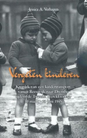 Vergeten kinderen: kroniek van een kindertransport vanuit Reeuwijk naar Drenthe tijdens de Tweede Wereldoorlog