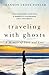 Travelling with Ghosts: An intimate and inspiring journey