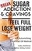 Break Sugar Cravings or Addiction, Feel Full, Lose Weight: An Astonishing Essential Oil Method