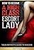 How to Become a High-Class Escort Lady: Your Definite Guide to Success