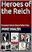 Heroes of the Reich by Michael            Walsh