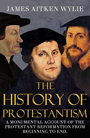The History Of Protestantism (Kindle Edition)