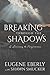 Breaking Through the Shadows by Eugene Eberly