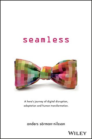 Seamless: A Hero's Journey of Digital Disruption, Adaptation and Human Transformation (Kindle Edition)