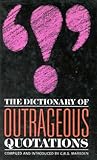 The Dictionary of Outrageous Quotations