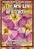 The New Law of Attraction: How to Practice the Law of Attraction and Transform Your Dreams into Concrete and Realizable Goals