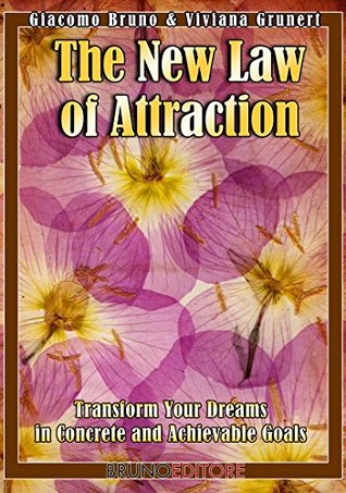 The New Law of Attraction: How to Practice the Law of Attraction and Transform Your Dreams into Concrete and Realizable Goals (Kindle Edition)