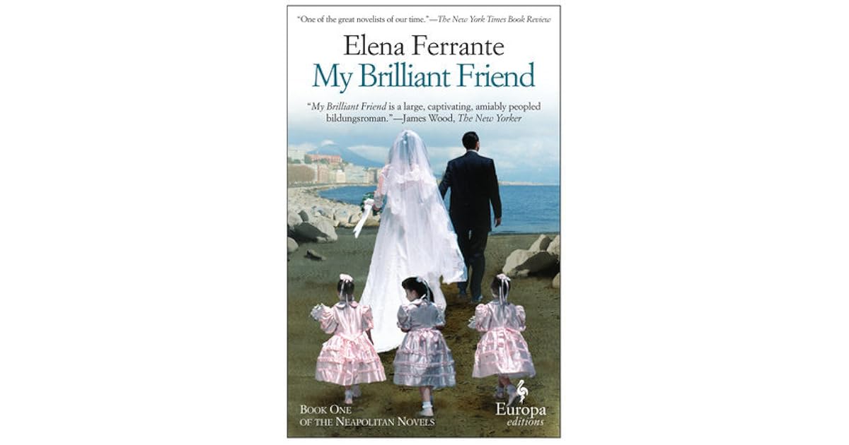 My Brilliant Friend The Neapolitan Novels 1 By Elena Ferrante