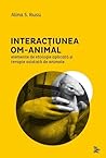 Interacţiunea om-animal. Elemente de etologie aplicată şi terapie asistată de animale