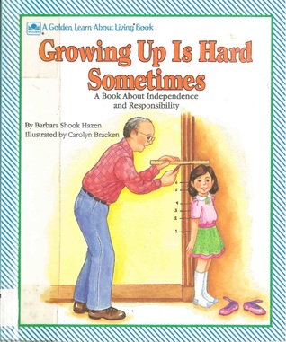 Growing Up Is Hard Sometimes: A Book About Independence and Responsibility (Learn About Living Books)