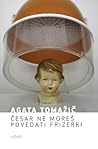 Česar ne moreš povedati frizerki by Agata Tomažič