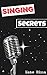 SINGING SECRETS! by Zane Rima