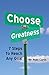 Choose Greatness: 7 Steps to Reach Any Goal