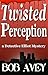 Twisted Perception (A Detective Elliot Mystery Book 1) by Bob Avey